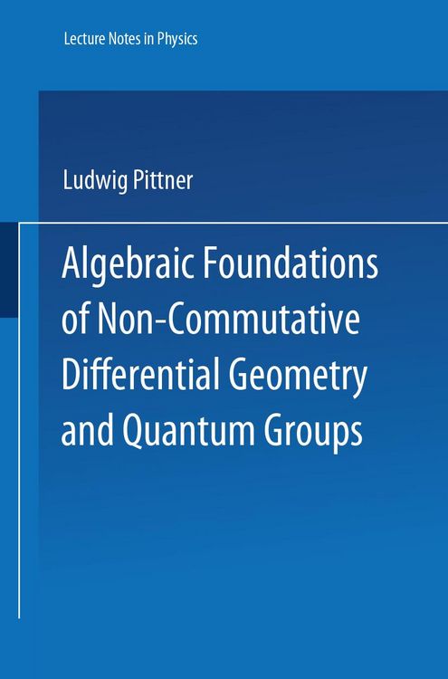 Produktbild: Algebraic Foundations of Non-Commutative Differential Geometry and Quantum Groups