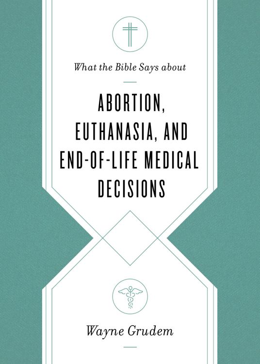 Produktbild: What the Bible Says about Abortion, Euthanasia, and End-of-Life Medical Decisions