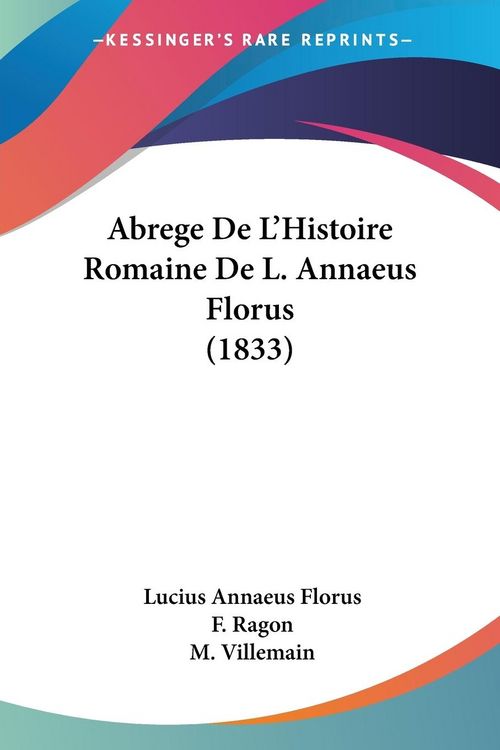 Produktbild: Abrege De L'Histoire Romaine De L. Annaeus Florus (1833)