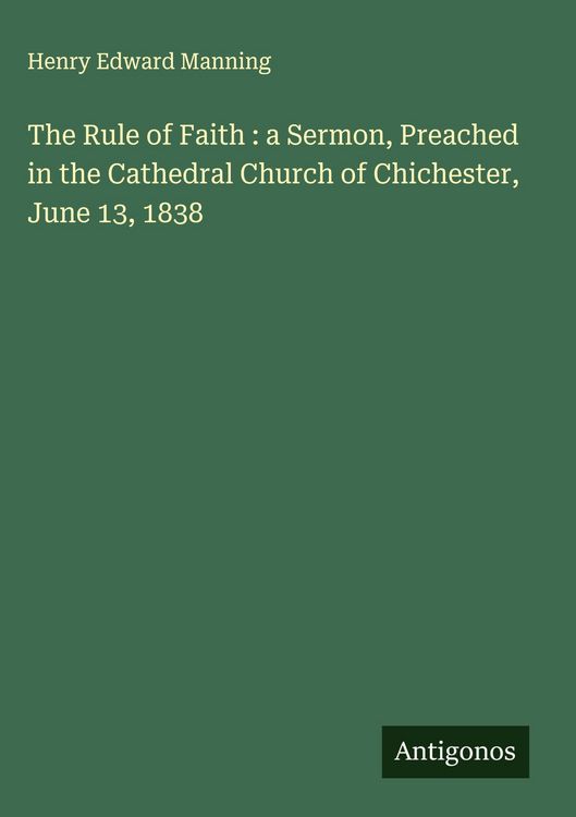 Produktbild: The Rule of Faith : a Sermon, Preached in the Cathedral Church of Chichester, June 13, 1838