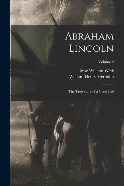 Produktbild: Abraham Lincoln; the True Story of a Great Life; Volume 2