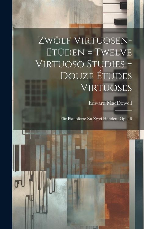 Produktbild: Zw&ouml;lf Virtuosen-et&uuml;den = Twelve Virtuoso Studies = Douze &Eacute;tudes Virtuoses: F&uuml;r Pianoforte Zu Zwei H&auml;nden, Op. 46