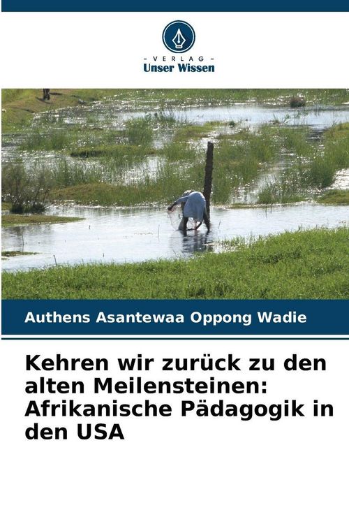 Produktbild: Kehren wir zur&uuml;ck zu den alten Meilensteinen: Afrikanische P&auml;dagogik in den USA