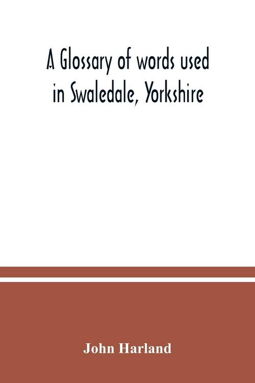Produktbild: A glossary of words used in Swaledale, Yorkshire
