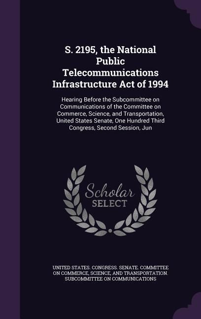 Produktbild: S. 2195, the National Public Telecommunications Infrastructure Act of 1994: Hearing Before the Subcommittee on Communications of the Committee on Comm
