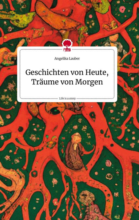 Produktbild: Geschichten von Heute, Tr&auml;ume von Morgen. Life is a Story - story.one