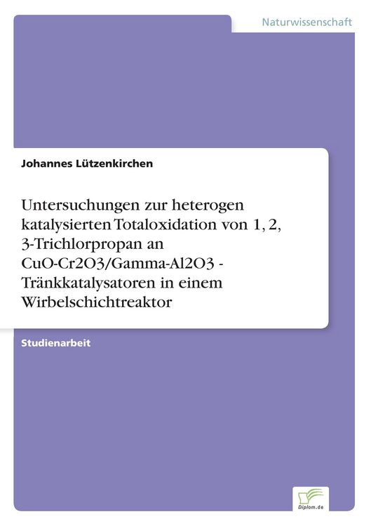Produktbild: Untersuchungen zur heterogen katalysierten Totaloxidation von 1,2,3-Trichlorprop