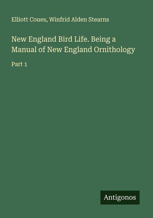 Produktbild: New England Bird Life. Being a Manual of New England Ornithology
