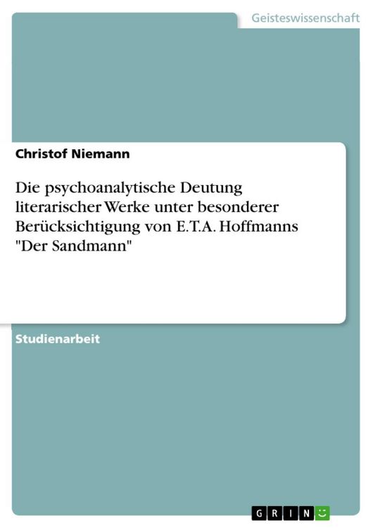 Produktbild: Die psychoanalytische Deutung literarischer Werke unter besonderer Ber&uuml;cksichtigung von E.T.A. Hoffmanns "Der Sandmann"