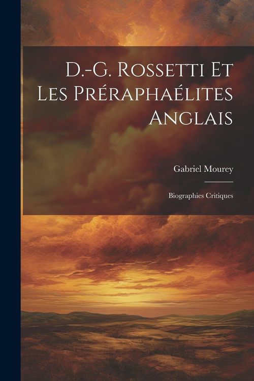 Produktbild: D.-G. Rossetti et les Pr&eacute;rapha&eacute;lites anglais: Biographies critiques