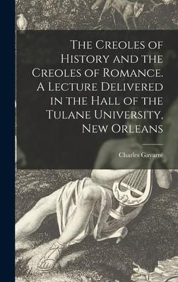 Produktbild: The Creoles of History and the Creoles of Romance. A Lecture Delivered in the Hall of the Tulane University, New Orleans