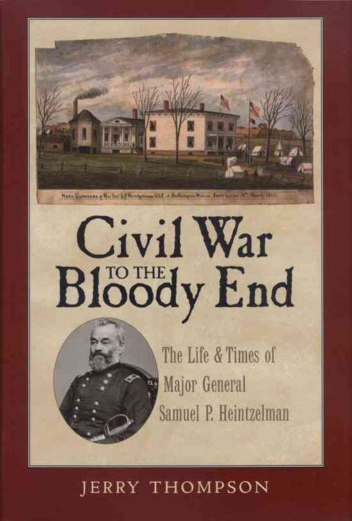 Produktbild: Civil War to the Bloody End: The Life and Times of Major General Samuel P. Heintzelman