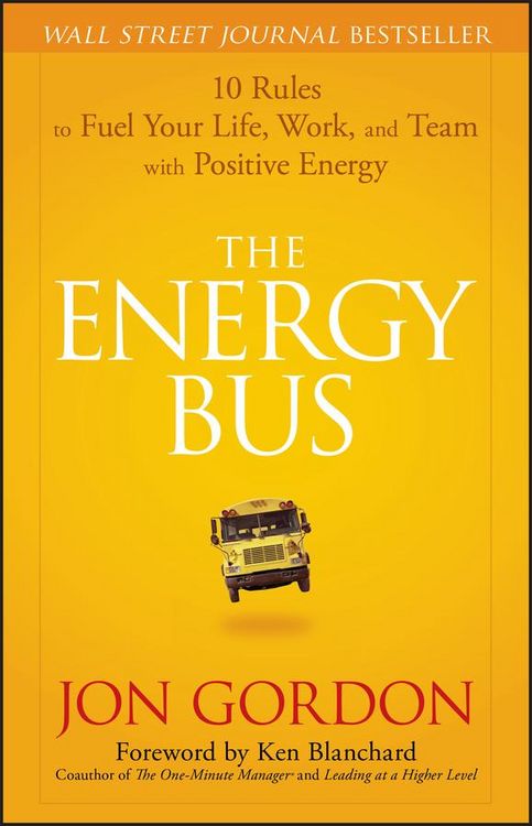 Produktbild: The Energy Bus - 10 Rules to Fuel Your Life, Work and Team with Positive Energy
