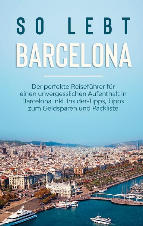 Produktbild: So lebt Barcelona: Der perfekte Reisef&uuml;hrer f&uuml;r einen unvergesslichen Aufenthalt in Barcelona inkl. Insider-Tipps, Tipps zum Geldsparen und Packliste