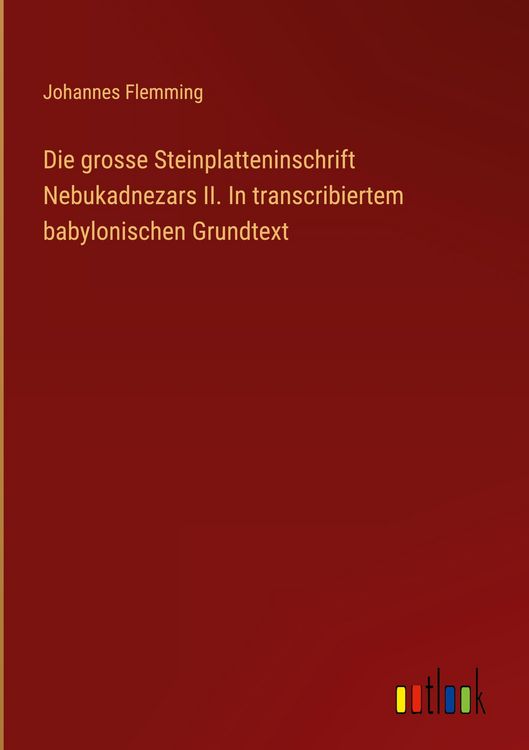 Produktbild: Die grosse Steinplatteninschrift Nebukadnezars II. In transcribiertem babylonischen Grundtext