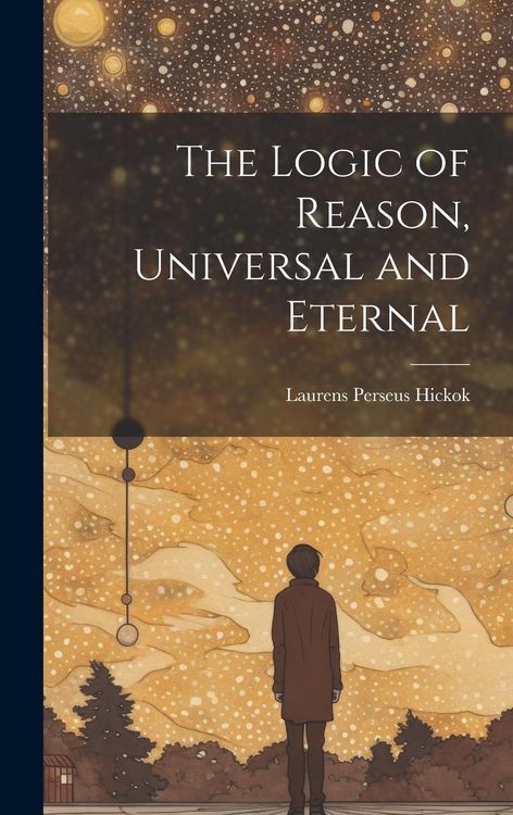 Produktbild: The Logic of Reason, Universal and Eternal