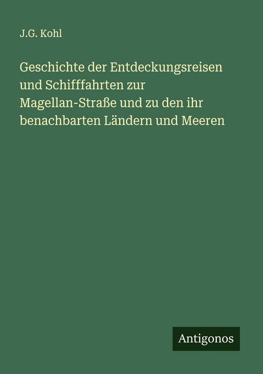 Produktbild: Geschichte der Entdeckungsreisen und Schifffahrten zur Magellan-Stra&szlig;e und zu den ihr benachbarten L&auml;ndern und Meeren