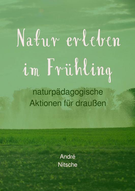 Produktbild: Naturp&auml;dagogische Aktionen f&uuml;r drau&szlig;en / Natur erleben im Fr&uuml;hling