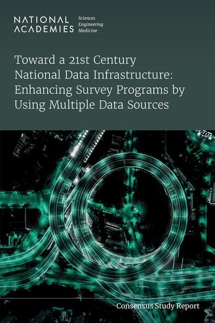Produktbild: Toward a 21st Century National Data Infrastructure: Enhancing Survey Programs by Using Multiple Data Sources