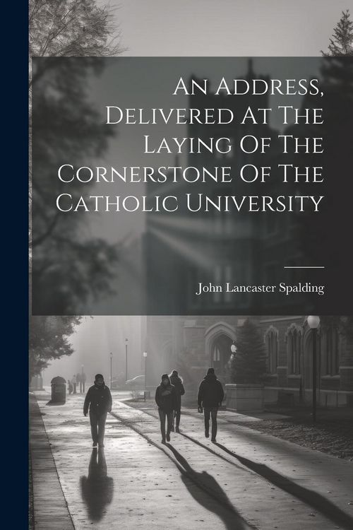 Produktbild: An Address, Delivered At The Laying Of The Cornerstone Of The Catholic University