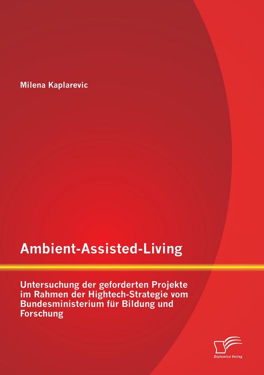 Produktbild: Ambient-Assisted-Living: Untersuchung der geforderten Projekte im Rahmen der Hightech-Strategie vom Bundesministerium f&uuml;r Bildung und Forschung