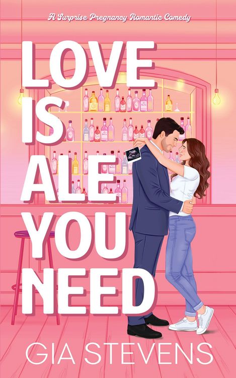 Produktbild: Love Is Ale You Need: A Surprise Pregnancy Romantic Comedy (Brews and Flings, #1)
