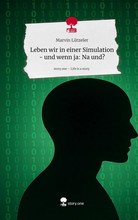 Produktbild: Leben wir in einer Simulation - und wenn ja: Na und?. Life is a Story - story.one