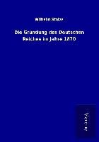 Produktbild: Die Gr&uuml;ndung des Deutschen Reiches im Jahre 1870