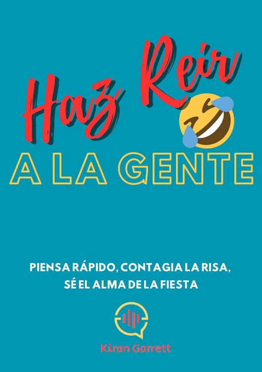 Produktbild: Haz Re&iacute;r A La Gente: Piensa r&aacute;pido, contagia la risa, s&eacute; el alma de la fiesta