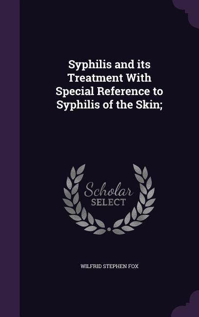 Produktbild: Syphilis and its Treatment With Special Reference to Syphilis of the Skin;