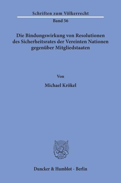 Produktbild: Die Bindungswirkung von Resolutionen des Sicherheitsrates der Vereinten Nationen gegen&uuml;ber Mitgliedstaaten.