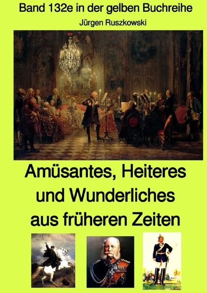 Produktbild: gelbe Buchreihe / Am&uuml;santes, Heiteres und Wunderliches aus fr&uuml;heren Zeiten von diversen unbekannten Autoren - Band 132e in der gelben Buchreihe bei J&uuml;rgen Ruszkowski