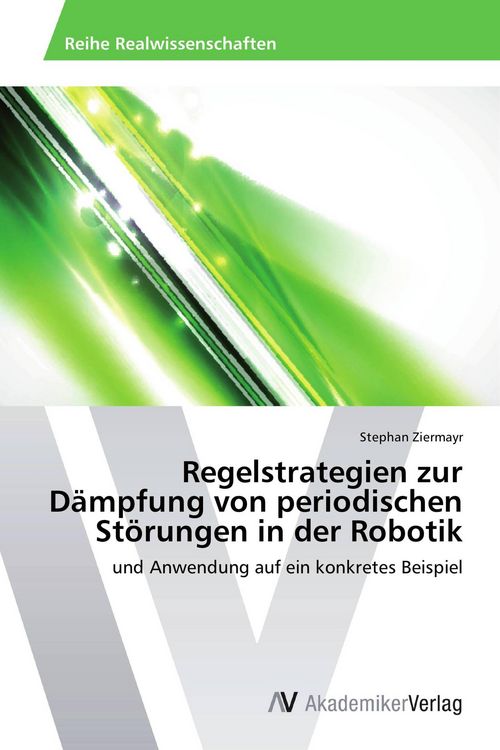 Produktbild: Regelstrategien zur D&auml;mpfung von periodischen St&ouml;rungen in der Robotik