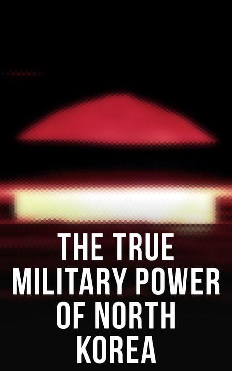 Produktbild: The True Military Power of North Korea