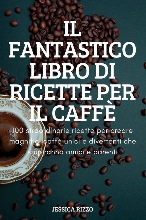 Produktbild: Il Fantastico Libro Di Ricette Per Il Caff&egrave;