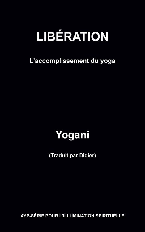 Produktbild: Lib&eacute;ration - L'accomplissement du yoga (AYP - S&Eacute;RIE POUR L'ILLUMINATION SPIRITUELLE