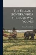 Produktbild: The Elegant Eighties, When Chicago Was Young