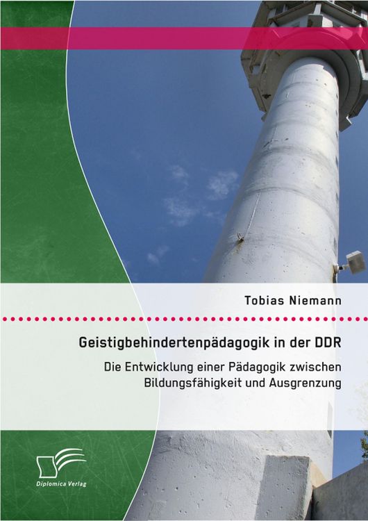 Produktbild: Geistigbehindertenp&auml;dagogik in der DDR: Die Entwicklung einer P&auml;dagogik zwischen Bildungsf&auml;higkeit und Ausgrenzung