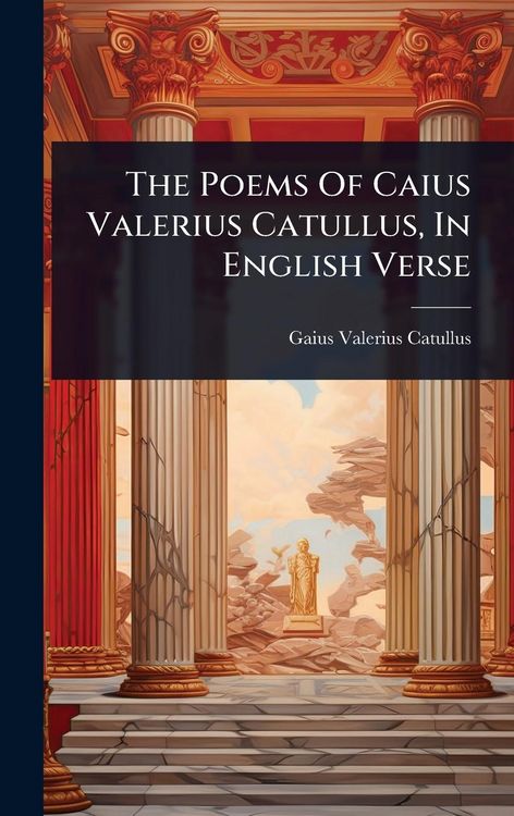 Produktbild: The Poems Of Caius Valerius Catullus, In English Verse