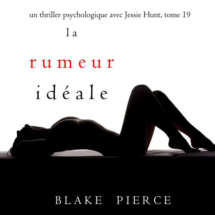 Produktbild: La Rumeur Id&eacute;ale (Un thriller psychologique avec Jessie Hunt, tome 19)