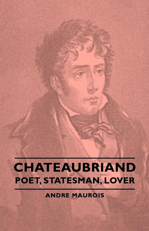 Produktbild: Chateaubriand - Poet, Statesman, Lover