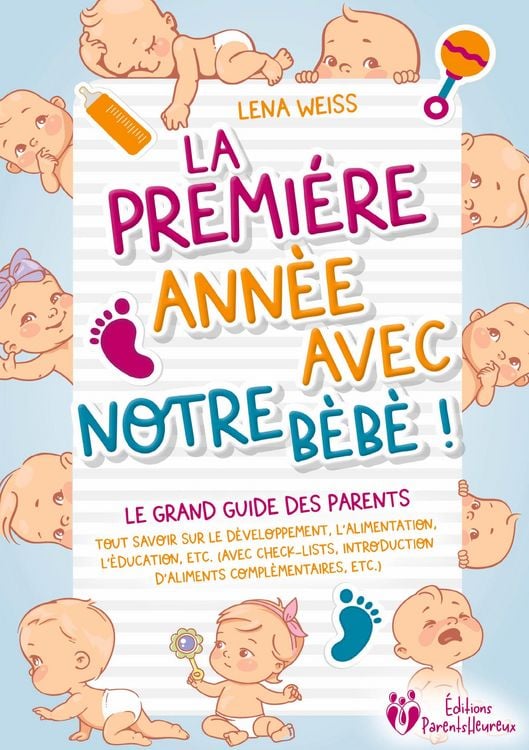 Produktbild: La premi&egrave;re ann&eacute;e avec notre b&eacute;b&eacute; ! Le grand guide des parents