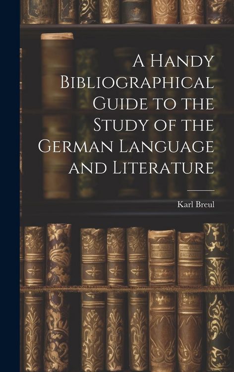 Produktbild: A Handy Bibliographical Guide to the Study of the German Language and Literature