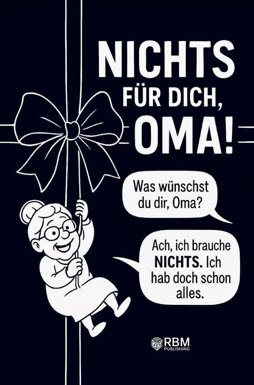 Produktbild: NICHTS f&uuml;r dich, Oma! Weil du dir NICHTS w&uuml;nschst ... bekommst du NICHTS! Das perfekte Geschenk f&uuml;r die beste Oma, die schon alles hat und sich wieder e