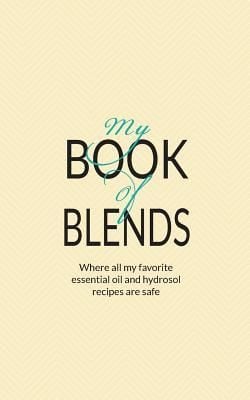 Produktbild: My Book Of Blends: Where I keep all my favorite essential oils and hydrosol blend recipes safe