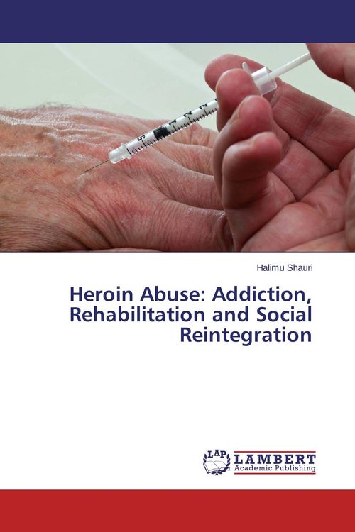Produktbild: Heroin Abuse: Addiction, Rehabilitation and Social Reintegration