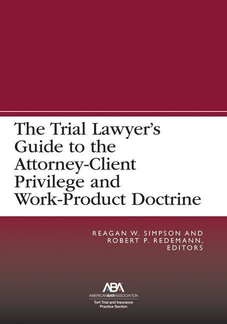 Produktbild: The Trial Lawyer's Guide to the Attorney-Client Privilege and Work-Product Doctrine