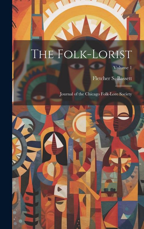 Produktbild: The Folk-Lorist: Journal of the Chicago Folk-Lore Society; Volume 1