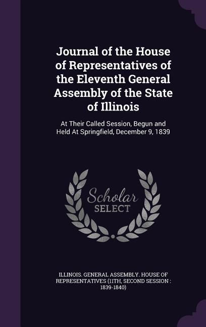 Produktbild: Journal of the House of Representatives of the Eleventh General Assembly of the State of Illinois: At Their Called Session, Begun and Held At Springfi