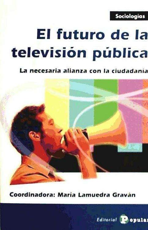 Produktbild: El futuro de la televisi&oacute;n p&uacute;blica : la necesaria alianza con la ciudadan&iacute;a